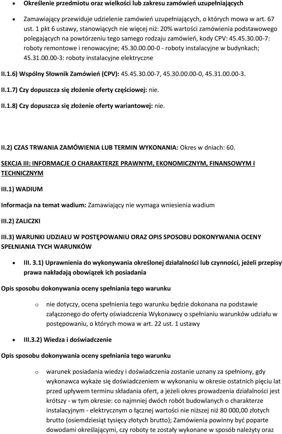 31.00.00-3: rbty instalacyjne elektryczne II.1.6) Wspólny Słwnik Zamówień (CPV): 45.45.30.00-7, 45.30.00.00-0, 45.31.00.00-3. II.1.7) Czy dpuszcza się złżenie ferty częściwej: nie. II.1.8) Czy dpuszcza się złżenie ferty wariantwej: nie.