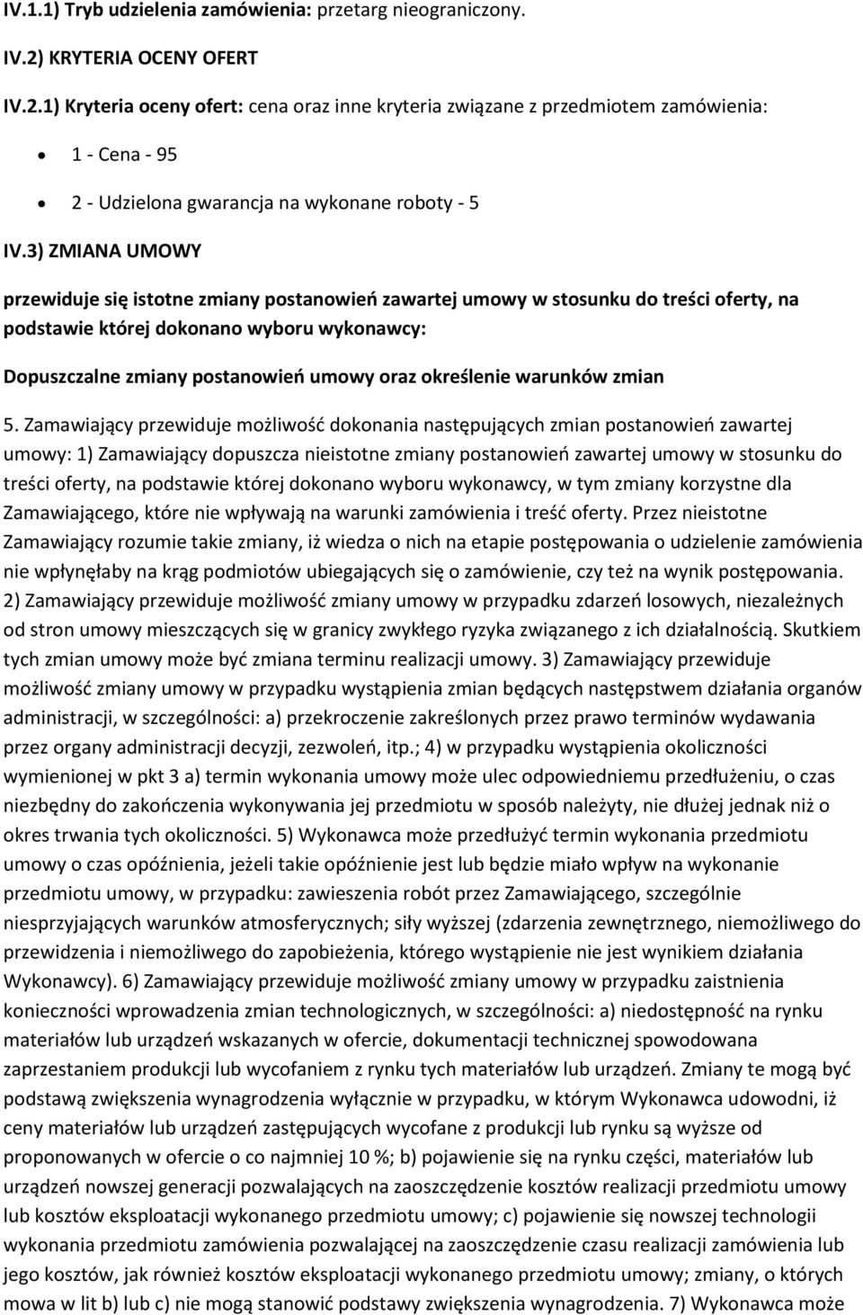 3) ZMIANA UMOWY przewiduje się isttne zmiany pstanwień zawartej umwy w stsunku d treści ferty, na pdstawie której dknan wybru wyknawcy: Dpuszczalne zmiany pstanwień umwy raz kreślenie warunków zmian