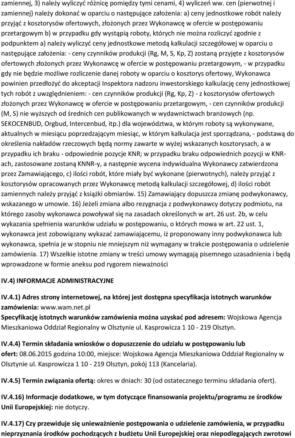 przypadku gdy wystąpią rbty, których nie mżna rzliczyć zgdnie z pdpunktem a) należy wyliczyć ceny jednstkwe metdą kalkulacji szczegółwej w parciu następujące załżenia: - ceny czynników prdukcji (Rg,