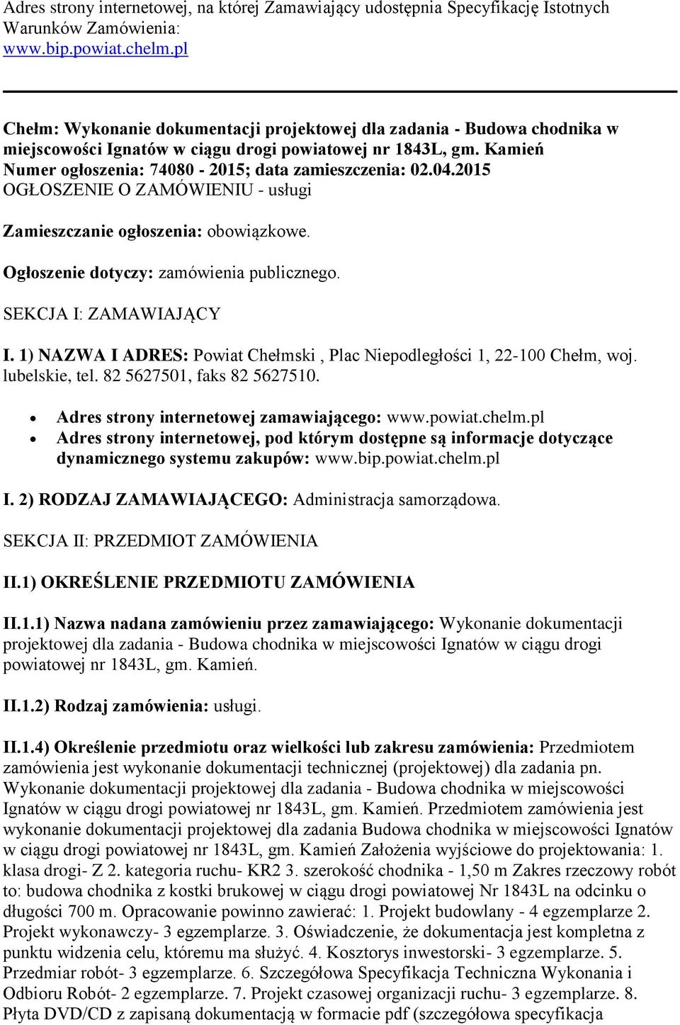 2015 OGŁOSZENIE O ZAMÓWIENIU - usługi Zamieszczanie ogłoszenia: obowiązkowe. Ogłoszenie dotyczy: zamówienia publicznego. SEKCJA I: ZAMAWIAJĄCY I.