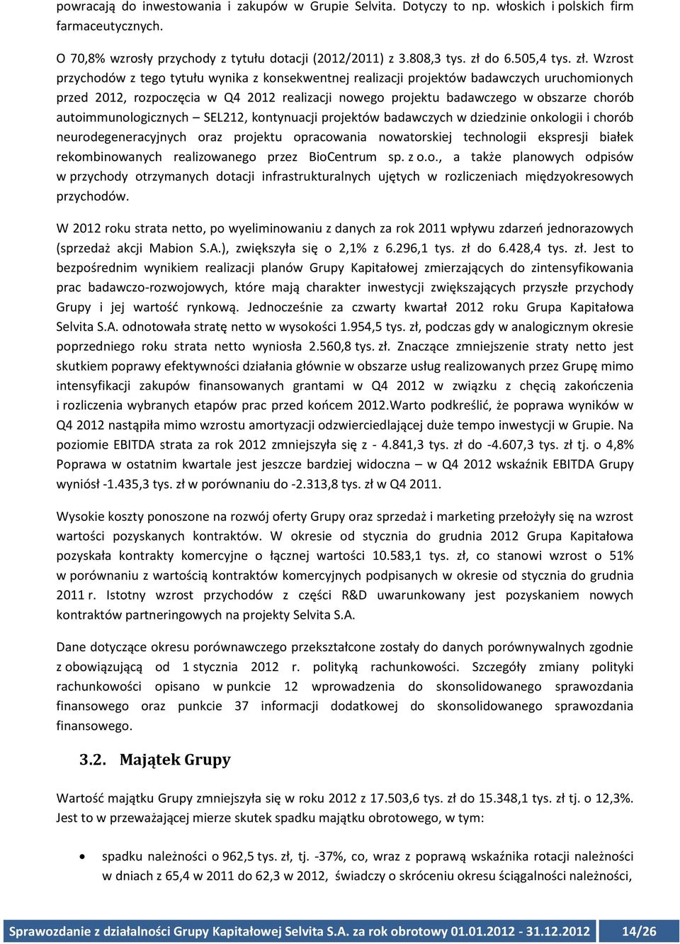 autoimmunologicznych SEL212, kontynuacji projektów badawczych w dziedzinie onkologii i chorób neurodegeneracyjnych oraz projektu opracowania nowatorskiej technologii ekspresji białek rekombinowanych