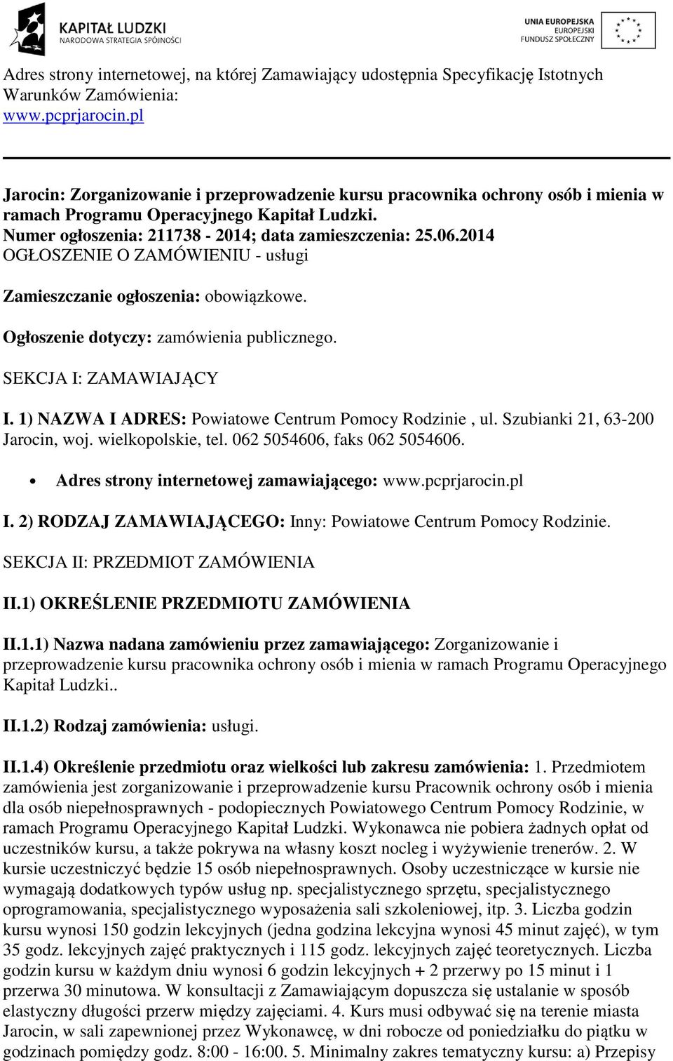 2014 OGŁOSZENIE O ZAMÓWIENIU - usługi Zamieszczanie ogłoszenia: obowiązkowe. Ogłoszenie dotyczy: zamówienia publicznego. SEKCJA I: ZAMAWIAJĄCY I.