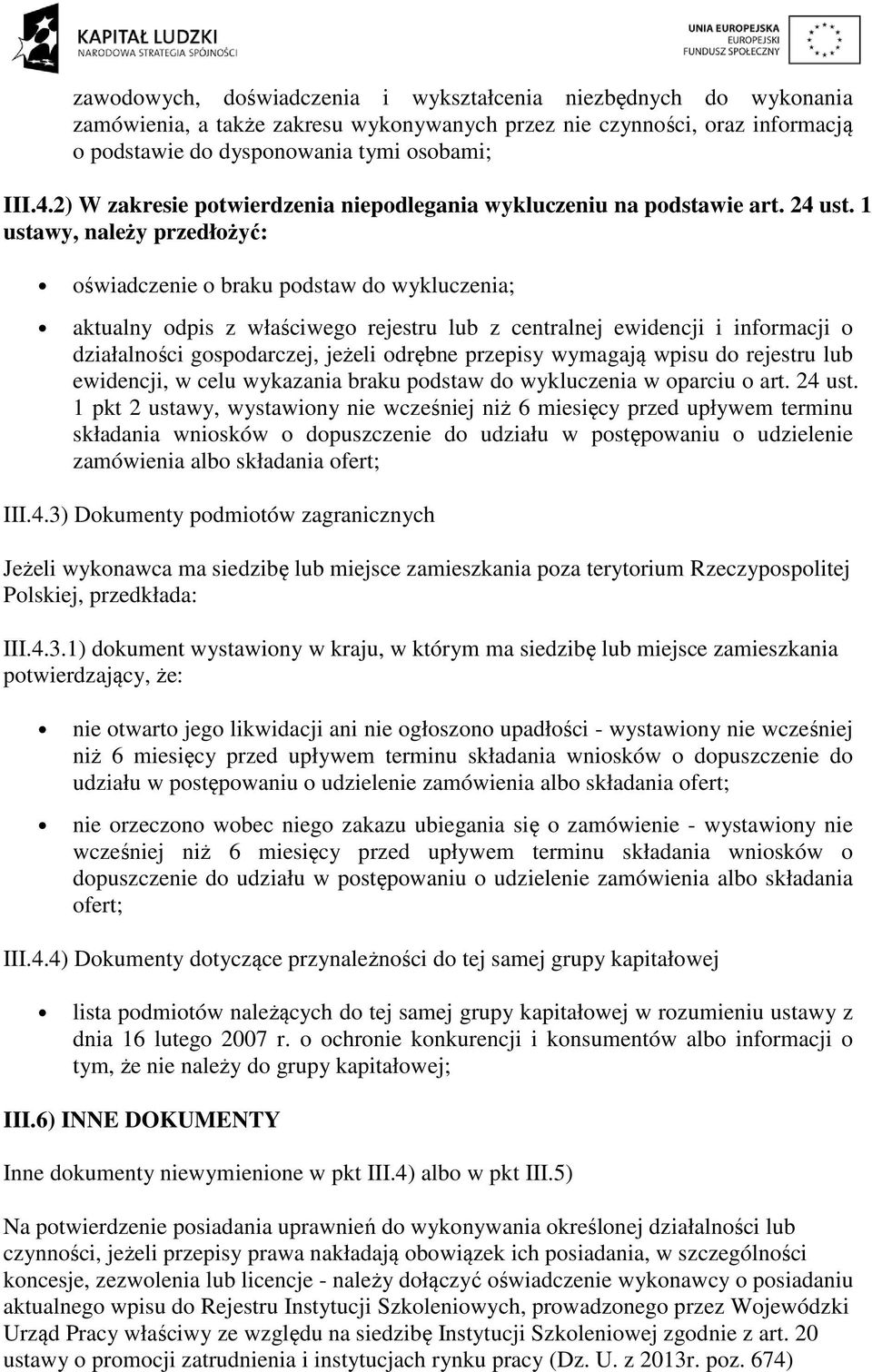 1 ustawy, należy przedłożyć: oświadczenie o braku podstaw do wykluczenia; aktualny odpis z właściwego rejestru lub z centralnej ewidencji i informacji o działalności gospodarczej, jeżeli odrębne