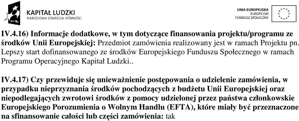 17) Czy przewiduje się unieważnienie postępowania o udzielenie zamówienia, w przypadku nieprzyznania środków pochodzących z budżetu Unii Europejskiej oraz