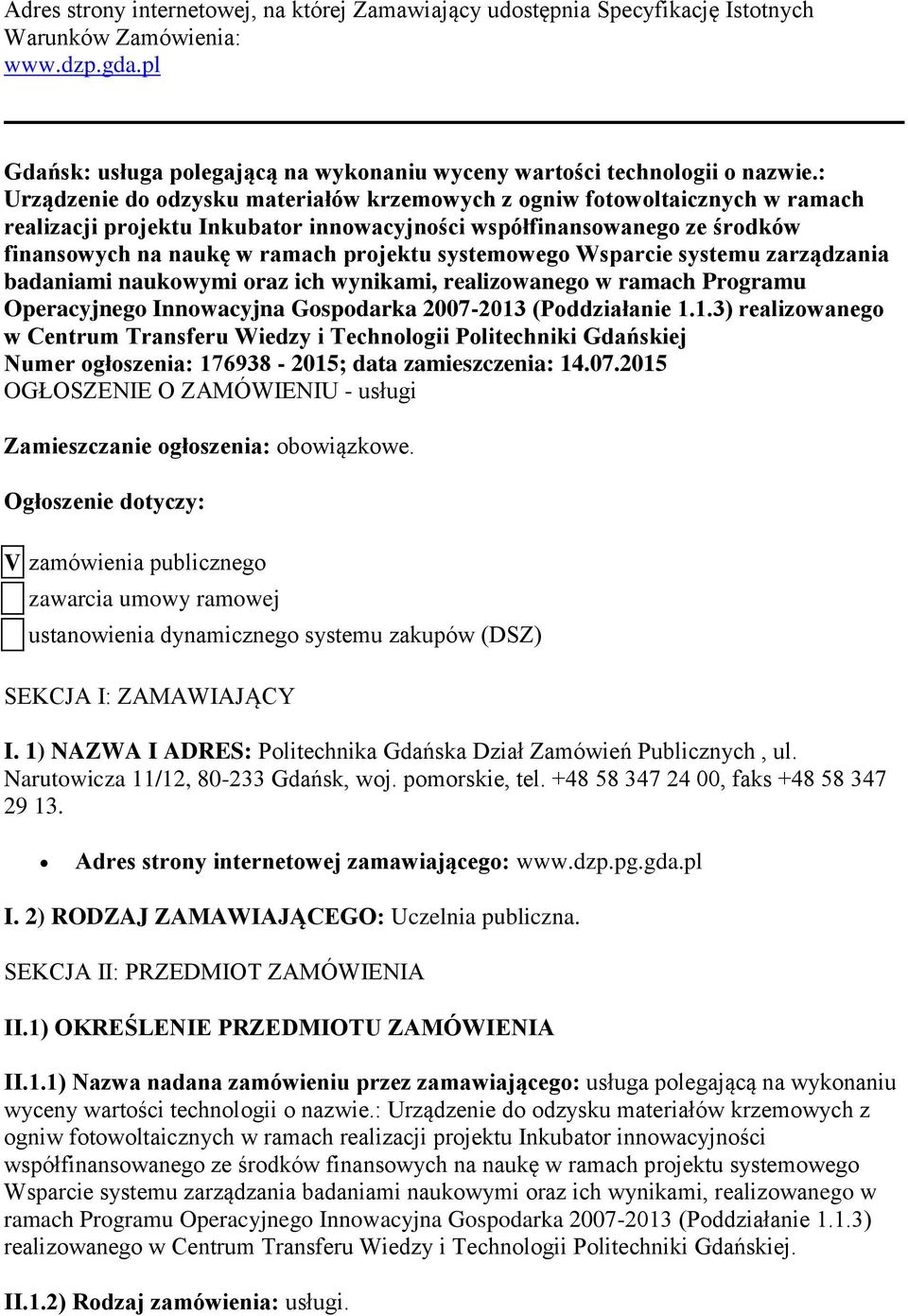 systemowego Wsparcie systemu zarządzania badaniami naukowymi oraz ich wynikami, realizowanego w ramach Programu Operacyjnego Innowacyjna Gospodarka 2007-2013