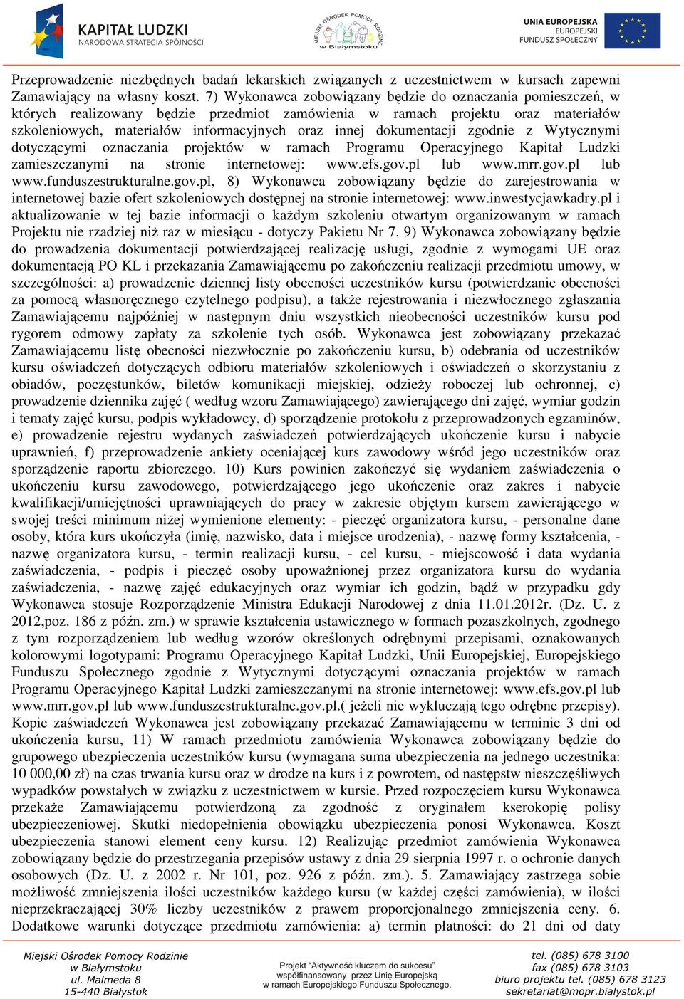 dokumentacji zgodnie z Wytycznymi dotyczącymi oznaczania projektów w ramach Programu Operacyjnego Kapitał Ludzki zamieszczanymi na stronie internetowej: www.efs.gov.pl lub www.mrr.gov.pl lub www.funduszestrukturalne.