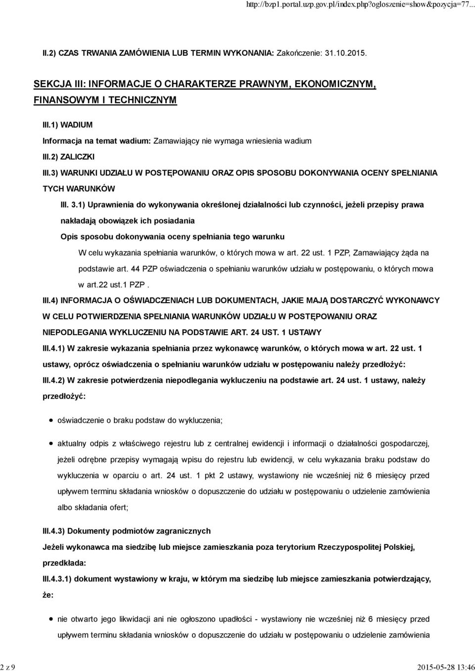 3.1) Uprawnienia do wykonywania określonej działalności lub czynności, jeżeli przepisy prawa nakładają obowiązek ich posiadania Opis sposobu dokonywania oceny spełniania tego warunku W celu wykazania