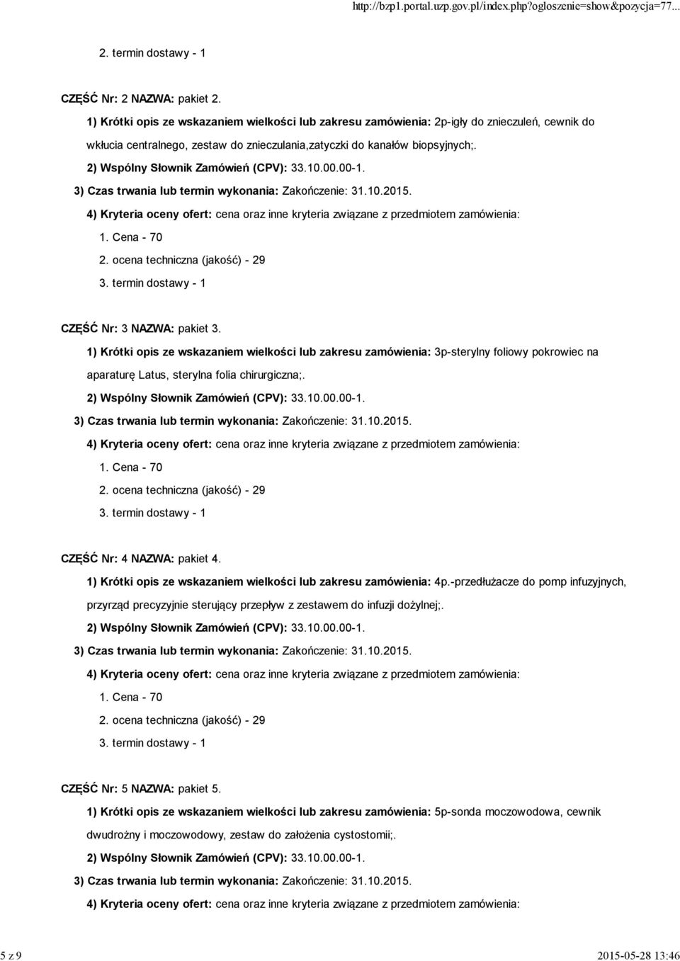 CZĘŚĆ Nr: 3 NAZWA: pakiet 3. 1) Krótki opis ze wskazaniem wielkości lub zakresu zamówienia: 3p-sterylny foliowy pokrowiec na aparaturę Latus, sterylna folia chirurgiczna;.