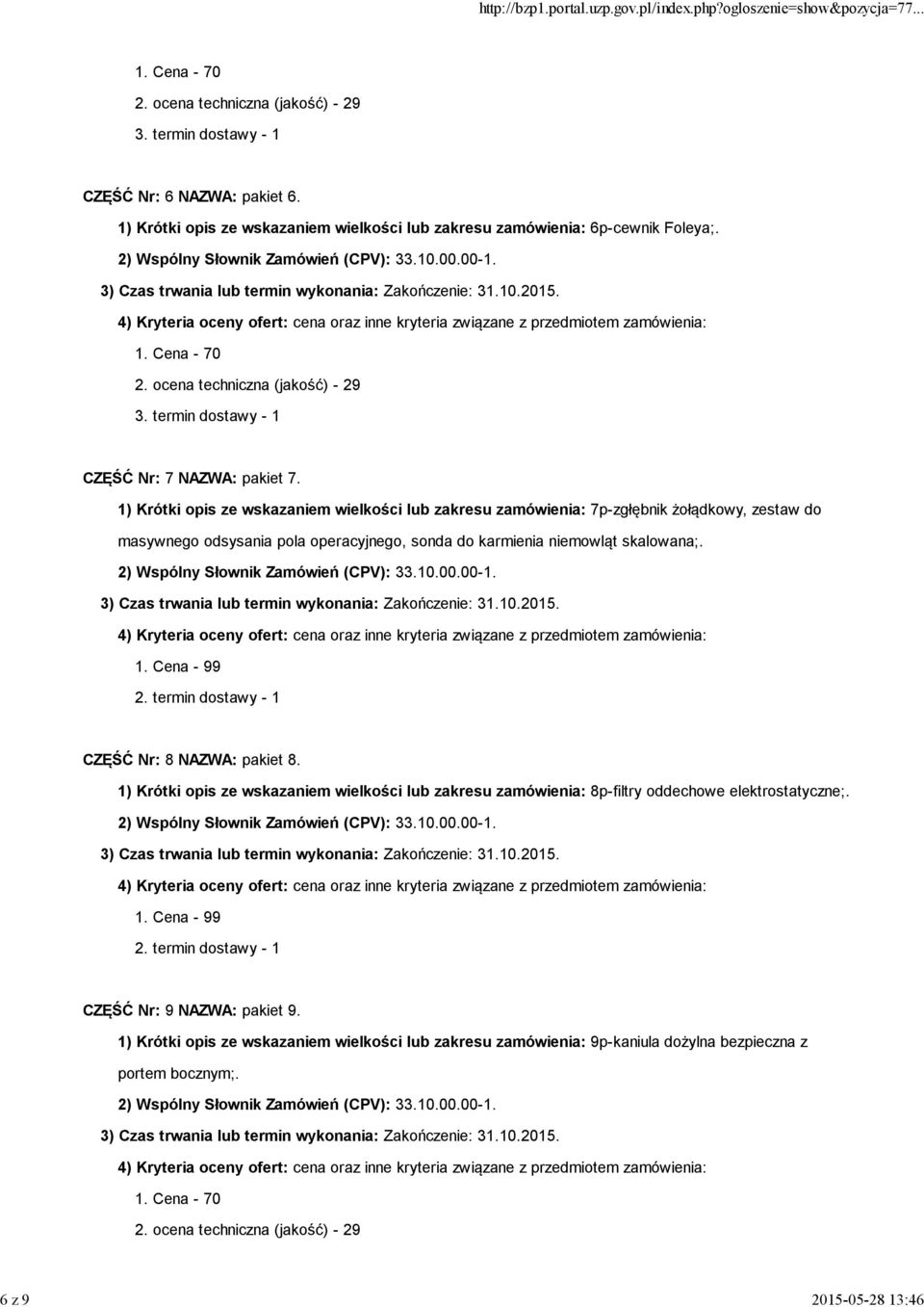 1) Krótki opis ze wskazaniem wielkości lub zakresu zamówienia: 7p-zgłębnik żołądkowy, zestaw do masywnego odsysania pola operacyjnego, sonda do