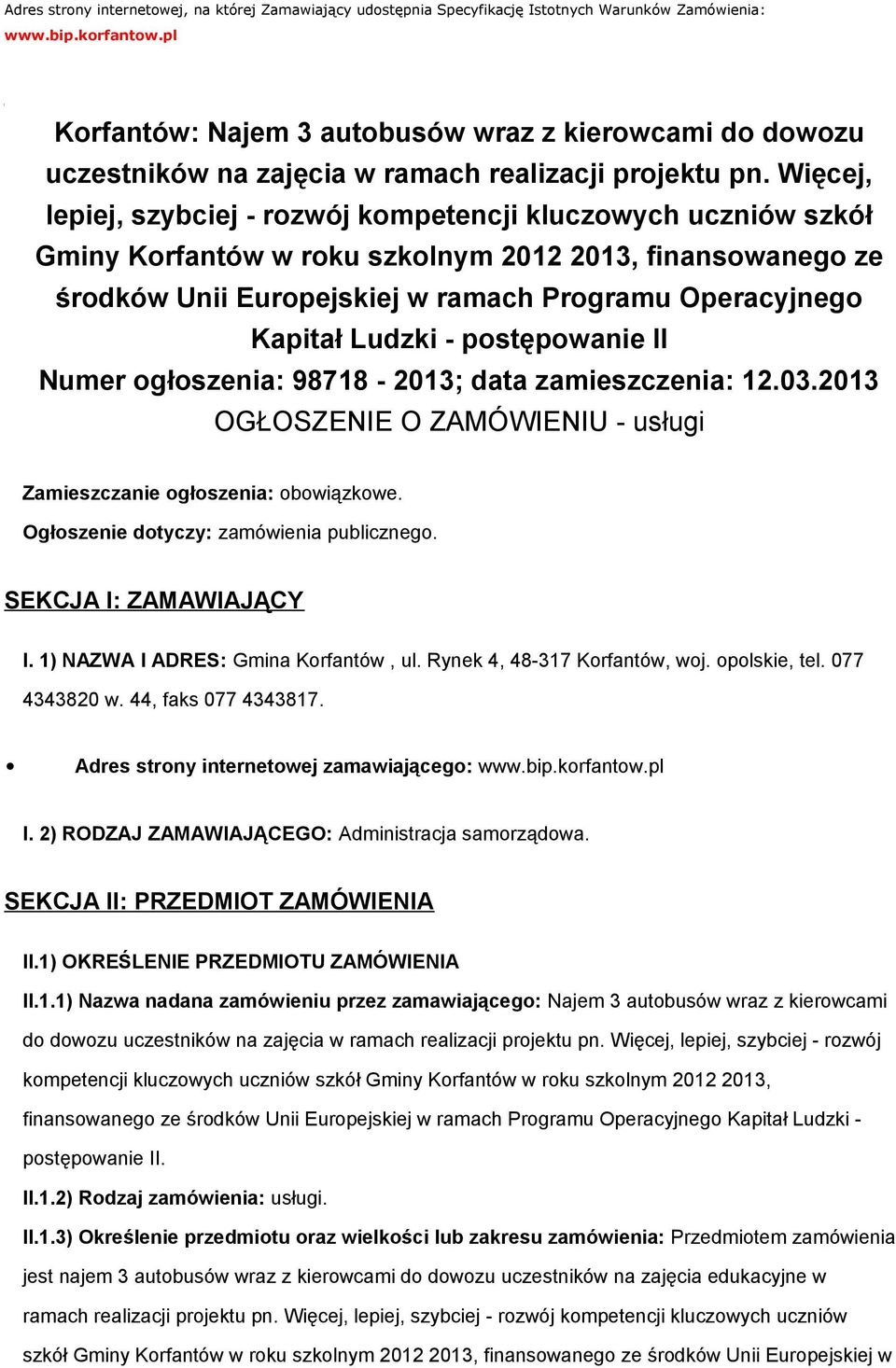 Więcej, lepiej, szybciej - rozwój kompetencji kluczowych uczniów szkół Gminy Korfantów w roku szkolnym 2012 2013, finansowanego ze środków Unii Europejskiej w ramach Programu Operacyjnego Kapitał