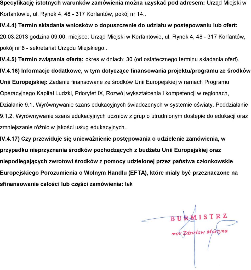 IV.4.16) Informacje dodatkowe, w tym dotyczące finansowania projektu/programu ze środków Unii Europejskiej: Zadanie finansowane ze środków Unii Europejskiej w ramach Programu Operacyjnego Kapitał