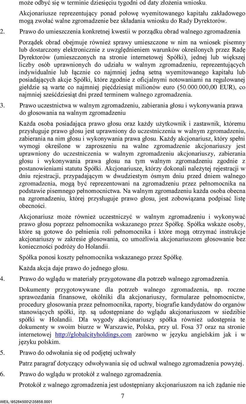 Prawo do umieszczenia konkretnej kwestii w porządku obrad walnego zgromadzenia Porządek obrad obejmuje również sprawy umieszczone w nim na wniosek pisemny lub dostarczony elektronicznie z