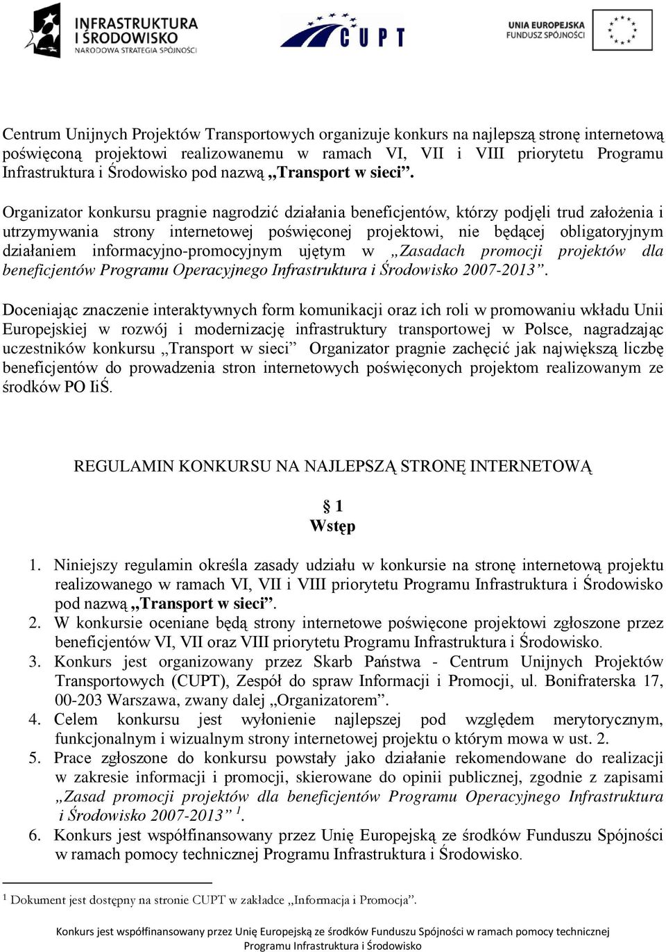 Organizator konkursu pragnie nagrodzić działania beneficjentów, którzy podjęli trud założenia i utrzymywania strony internetowej poświęconej projektowi, nie będącej obligatoryjnym działaniem