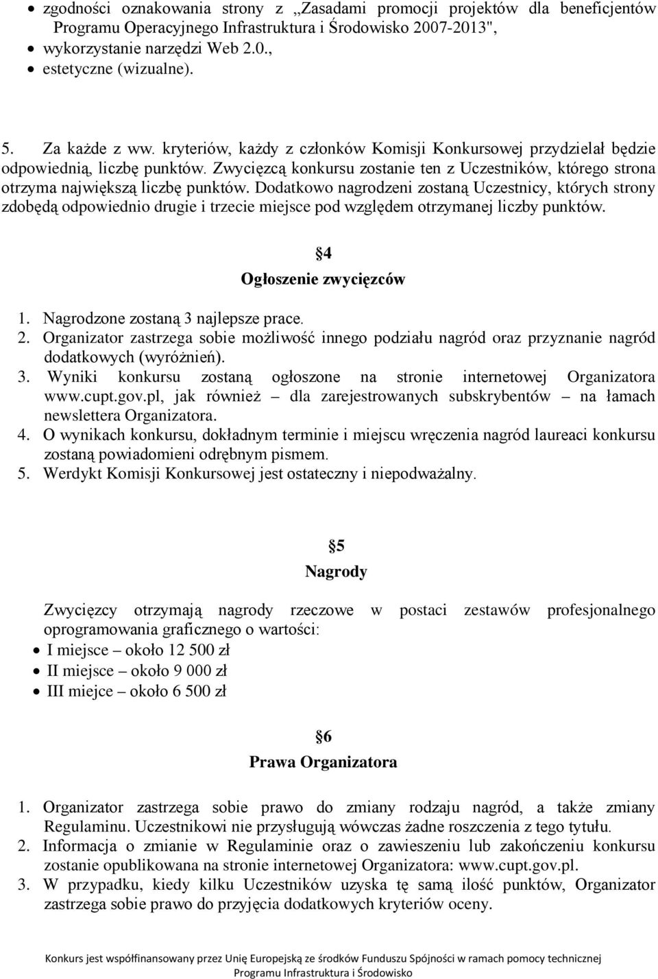 Zwycięzcą konkursu zostanie ten z Uczestników, którego strona otrzyma największą liczbę punktów.