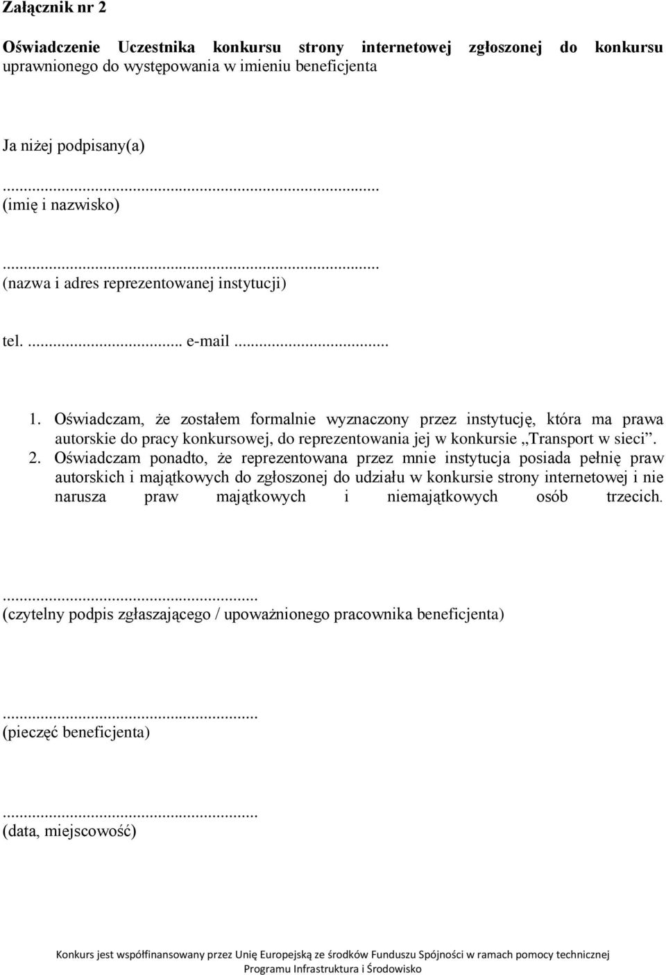 Oświadczam, że zostałem formalnie wyznaczony przez instytucję, która ma prawa autorskie do pracy konkursowej, do reprezentowania jej w konkursie Transport w sieci. 2.