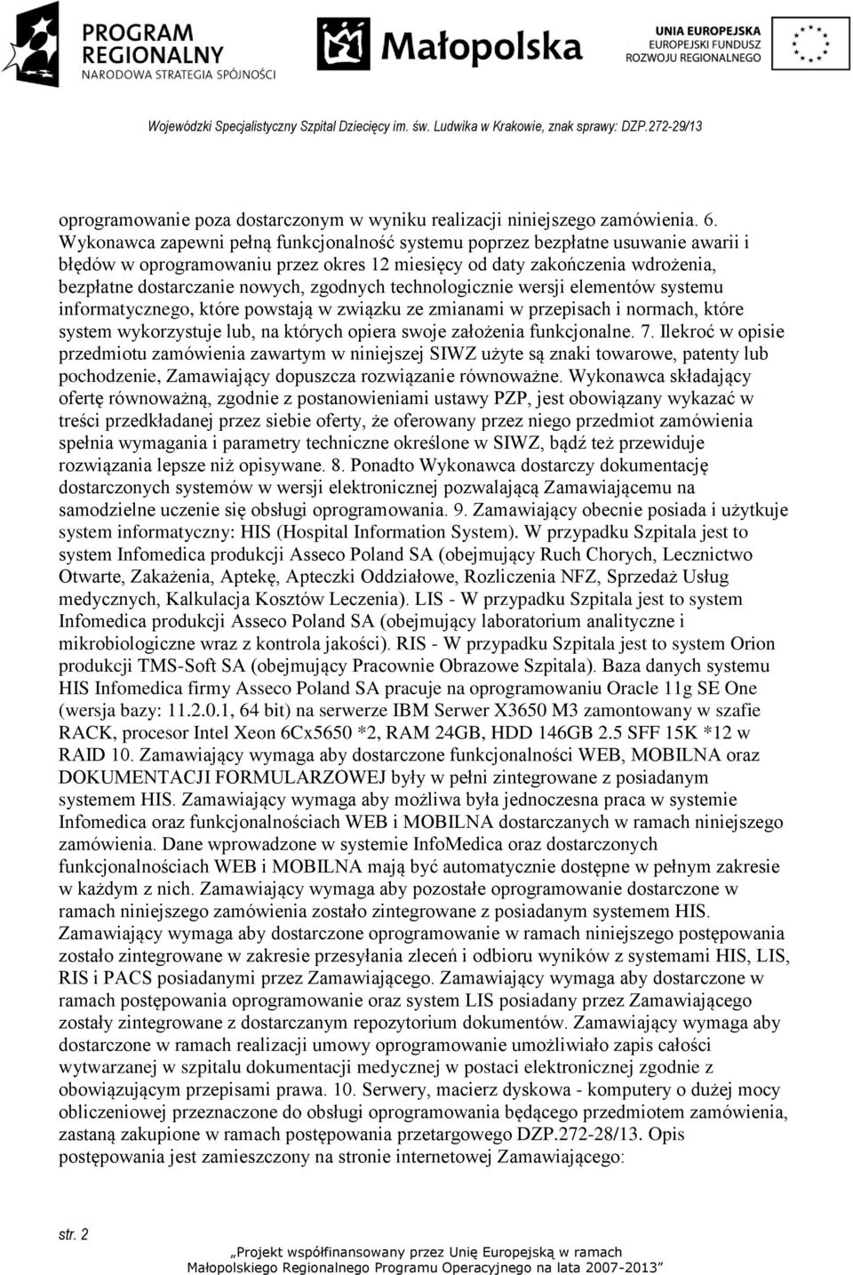 zgodnych technologicznie wersji elementów systemu informatycznego, które powstają w związku ze zmianami w przepisach i normach, które system wykorzystuje lub, na których opiera swoje założenia