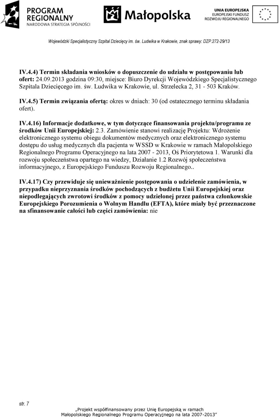 3. Zamówienie stanowi realizację Projektu: Wdrożenie elektronicznego systemu obiegu dokumentów medycznych oraz elektronicznego systemu dostępu do usług medycznych dla pacjenta w WSSD w Krakowie w