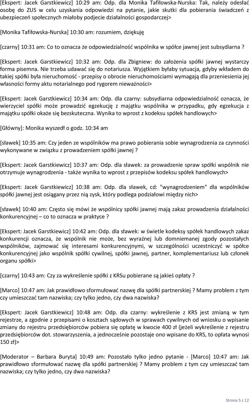 gospodarczej> [Monika Tafiłowska-Nurska] 10:30 am: rozumiem, dziękuję [czarny] 10:31 am: Co to oznacza że odpowiedzialność wspólnika w spółce jawnej jest subsydiarna?