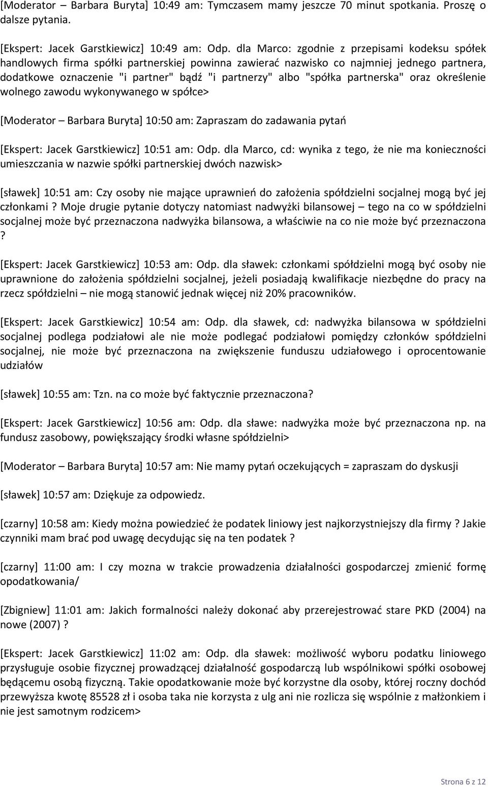 "spółka partnerska" oraz określenie wolnego zawodu wykonywanego w spółce> [Moderator Barbara Buryta] 10:50 am: Zapraszam do zadawania pytań [Ekspert: Jacek Garstkiewicz] 10:51 am: Odp.