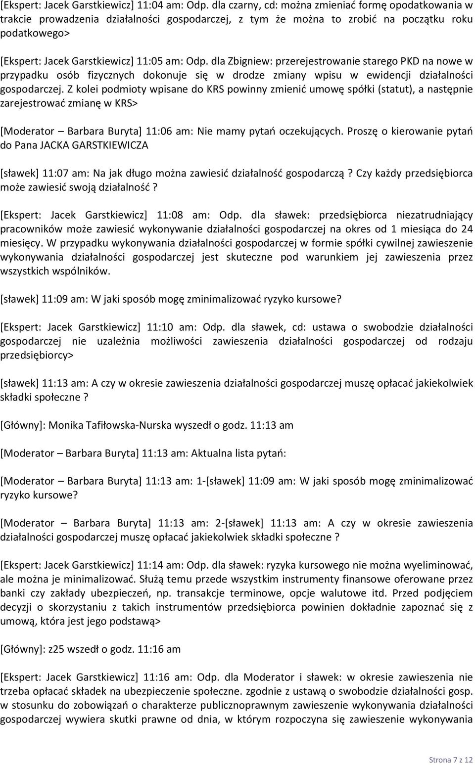 dla Zbigniew: przerejestrowanie starego PKD na nowe w przypadku osób fizycznych dokonuje się w drodze zmiany wpisu w ewidencji działalności gospodarczej.