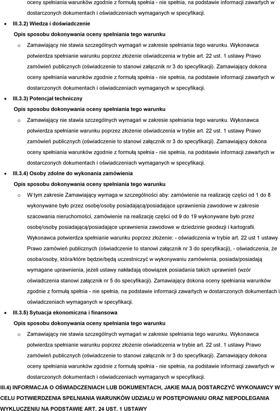 Zamawiający dkna 3) Ptencjał techniczny ptwierdza spełnianie warunku pprzez złżenie świadczenia w trybie art. 22 ust.