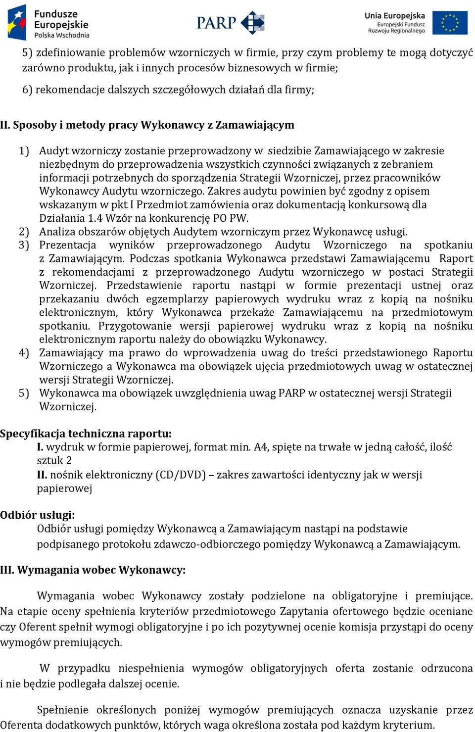 Sposoby i metody pracy Wykonawcy z Zamawiającym 1) Audyt wzorniczy zostanie przeprowadzony w siedzibie Zamawiającego w zakresie niezbędnym do przeprowadzenia wszystkich czynności związanych z