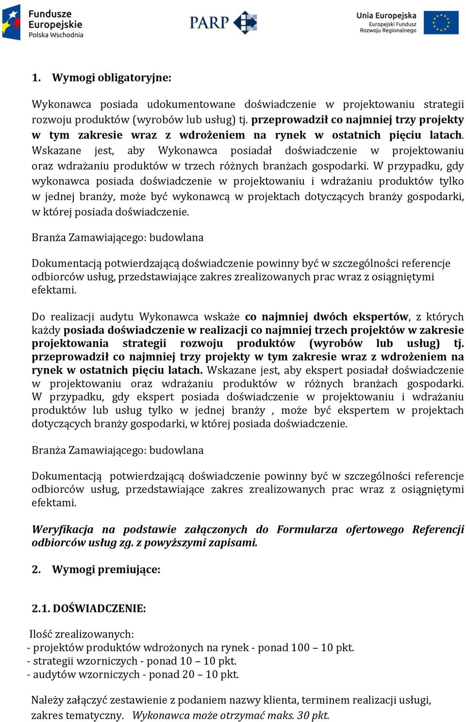 Wskazane jest, aby Wykonawca posiadał doświadczenie w projektowaniu oraz wdrażaniu produktów w trzech różnych branżach gospodarki.