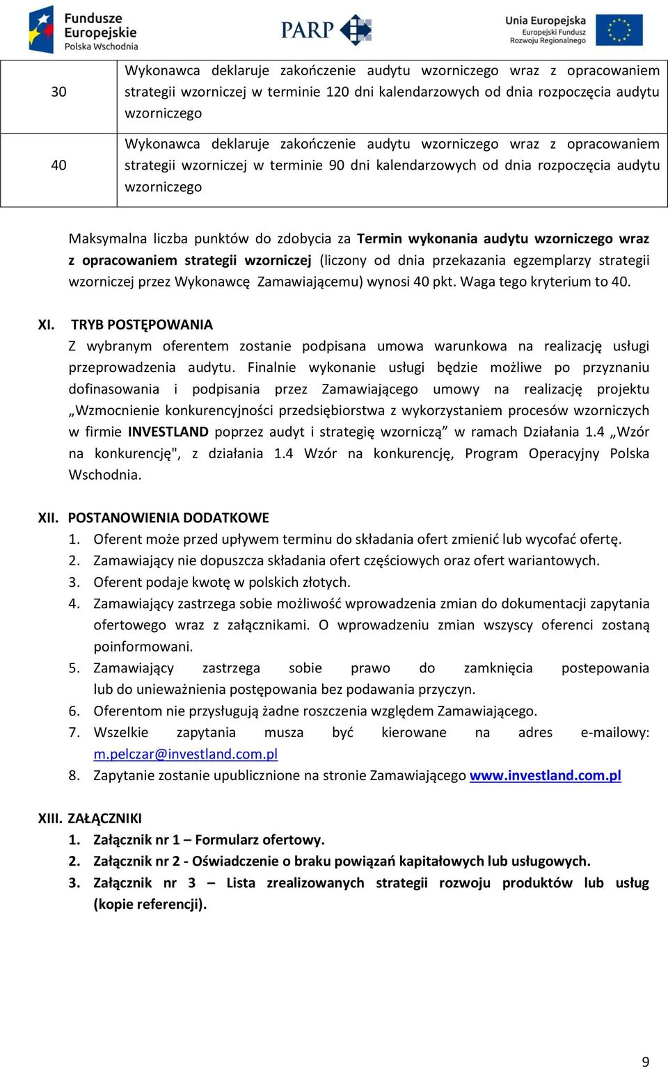 wykonania audytu wzorniczego wraz z opracowaniem strategii wzorniczej (liczony od dnia przekazania egzemplarzy strategii wzorniczej przez Wykonawcę Zamawiającemu) wynosi 40 pkt.