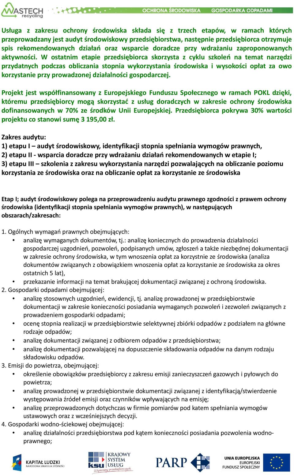 W ostatnim etapie przedsiębiorca skorzysta z cyklu szkoleń na temat narzędzi przydatnych podczas obliczania stopnia wykorzystania środowiska i wysokości opłat za owo korzystanie przy prowadzonej