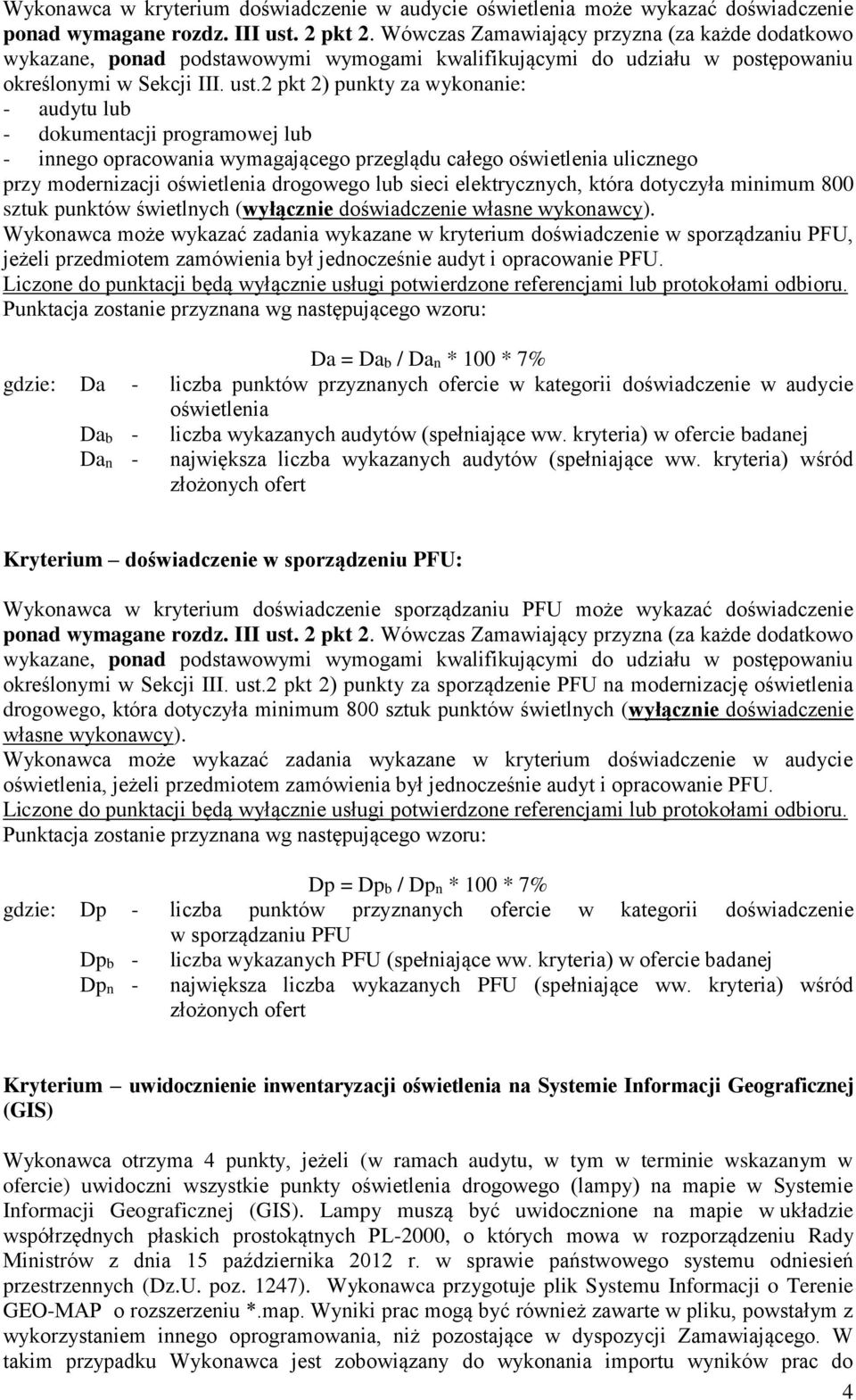 2 pkt 2) punkty za wykonanie: - audytu lub - dokumentacji programowej lub - innego opracowania wymagającego przeglądu całego oświetlenia ulicznego przy modernizacji oświetlenia drogowego lub sieci