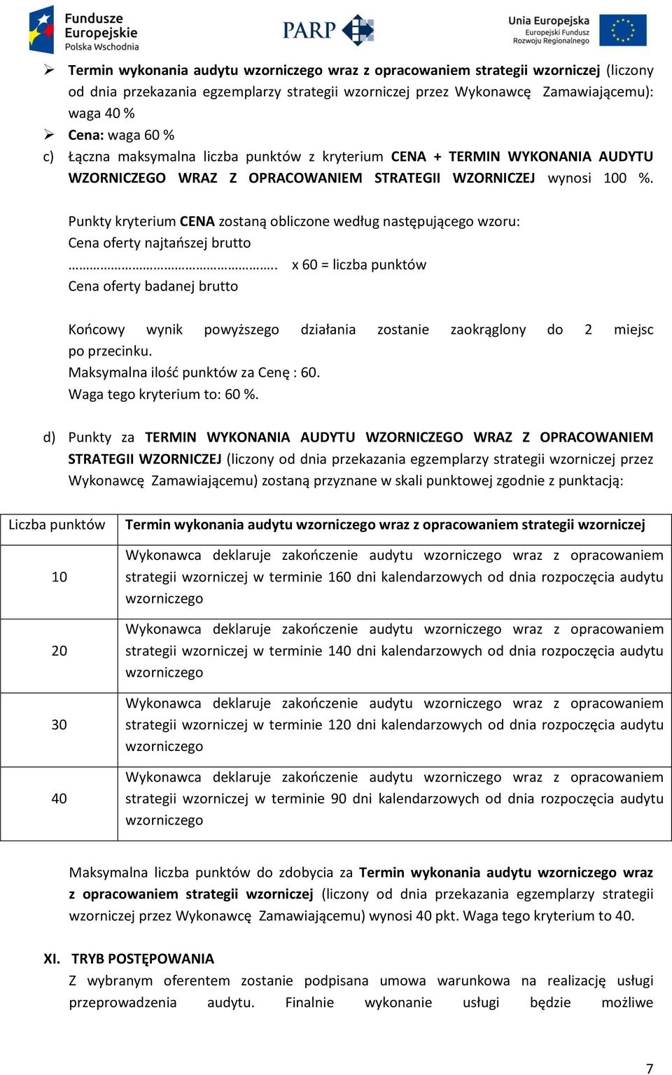 Punkty kryterium CENA zostaną obliczone według następującego wzoru: Cena oferty najtańszej brutto.