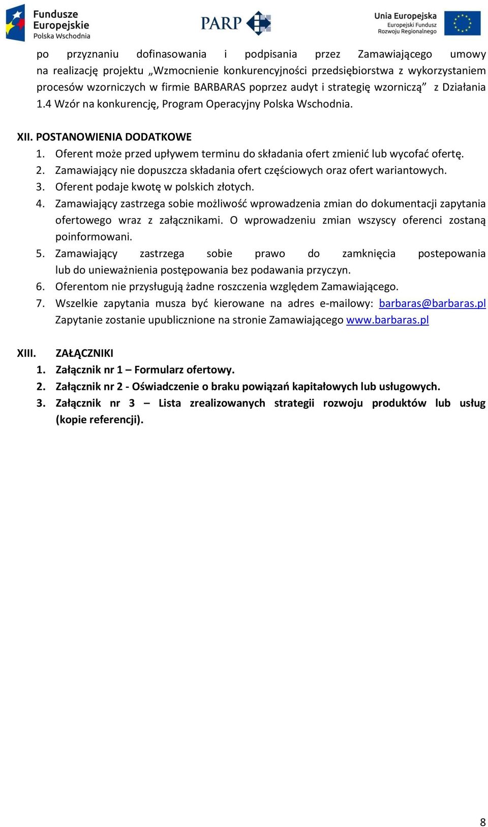 Oferent może przed upływem terminu do składania ofert zmienić lub wycofać ofertę. 2. Zamawiający nie dopuszcza składania ofert częściowych oraz ofert wariantowych. 3.