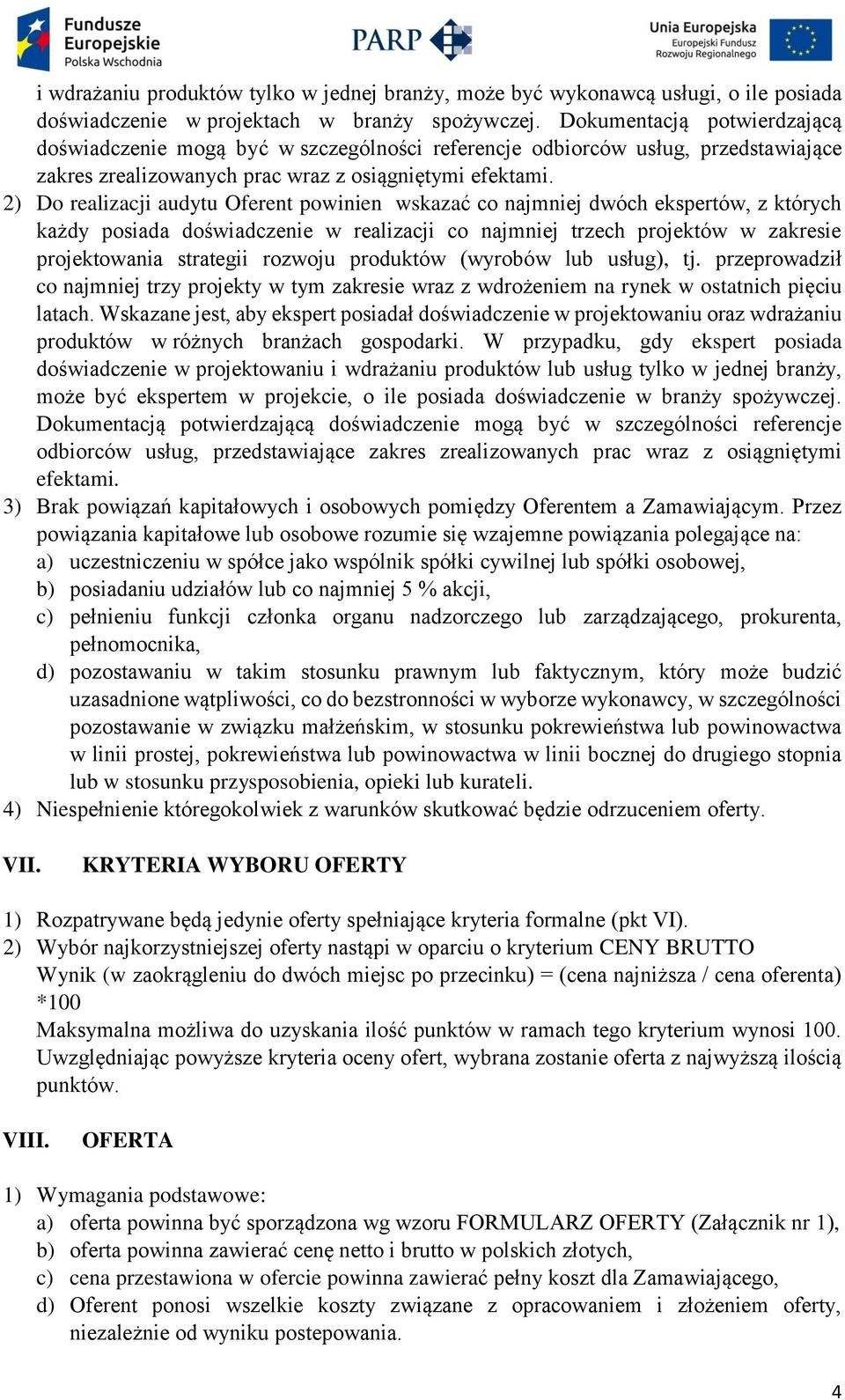 2) Do realizacji audytu Oferent powinien wskazać co najmniej dwóch ekspertów, z których każdy posiada doświadczenie w realizacji co najmniej trzech projektów w zakresie projektowania strategii