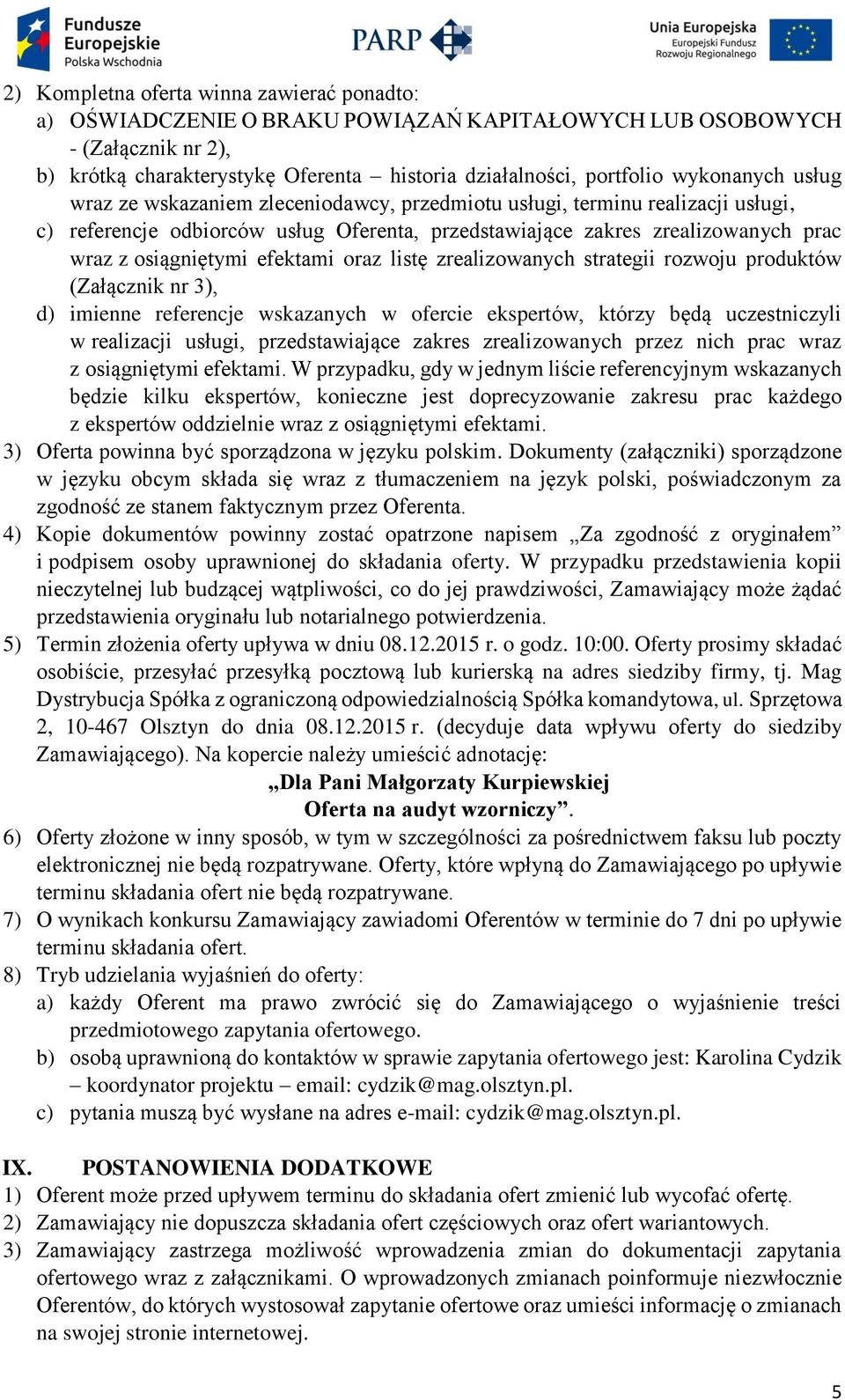 efektami oraz listę zrealizowanych strategii rozwoju produktów (Załącznik nr 3), d) imienne referencje wskazanych w ofercie ekspertów, którzy będą uczestniczyli w realizacji usługi, przedstawiające