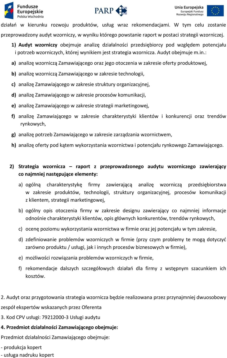 : a) analizę wzorniczą Zamawiającego oraz jego otoczenia w zakresie oferty produktowej, b) analizę wzorniczą Zamawiającego w zakresie technologii, c) analizę Zamawiającego w zakresie struktury