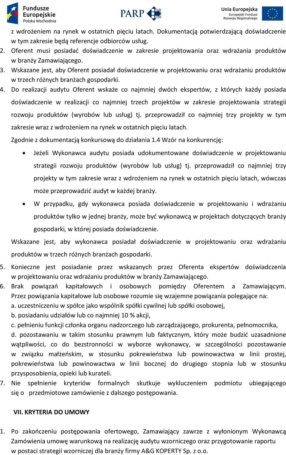 Wskazane jest, aby Oferent posiadał doświadczenie w projektowaniu oraz wdrażaniu produktów w trzech różnych branżach gospodarki. 4.