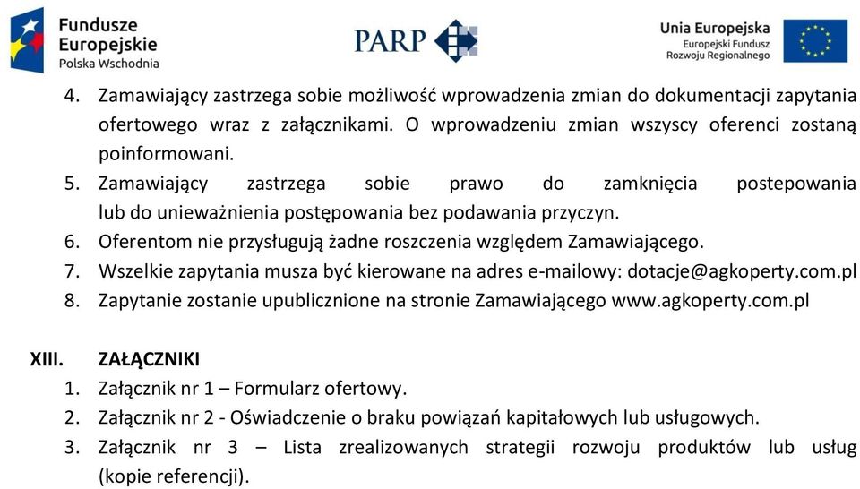 Wszelkie zapytania musza być kierowane na adres e-mailowy: dotacje@agkoperty.com.pl 8. Zapytanie zostanie upublicznione na stronie Zamawiającego www.agkoperty.com.pl XIII. ZAŁĄCZNIKI 1.