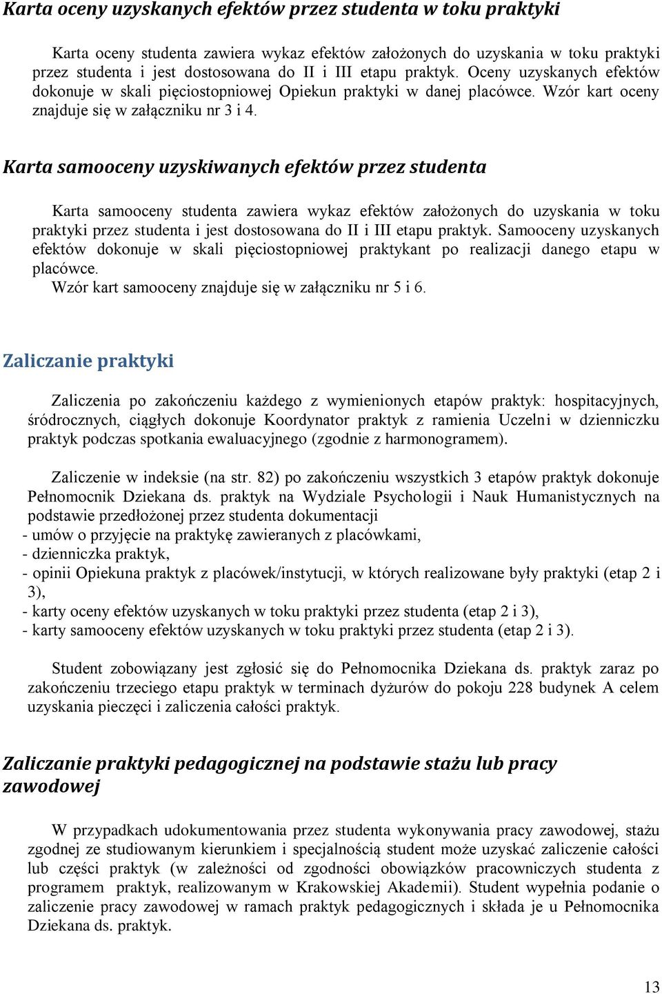 Karta samooceny uzyskiwanych efektów przez studenta Karta samooceny studenta zawiera wykaz efektów założonych do uzyskania w toku praktyki przez studenta i jest dostosowana do II i III etapu praktyk.