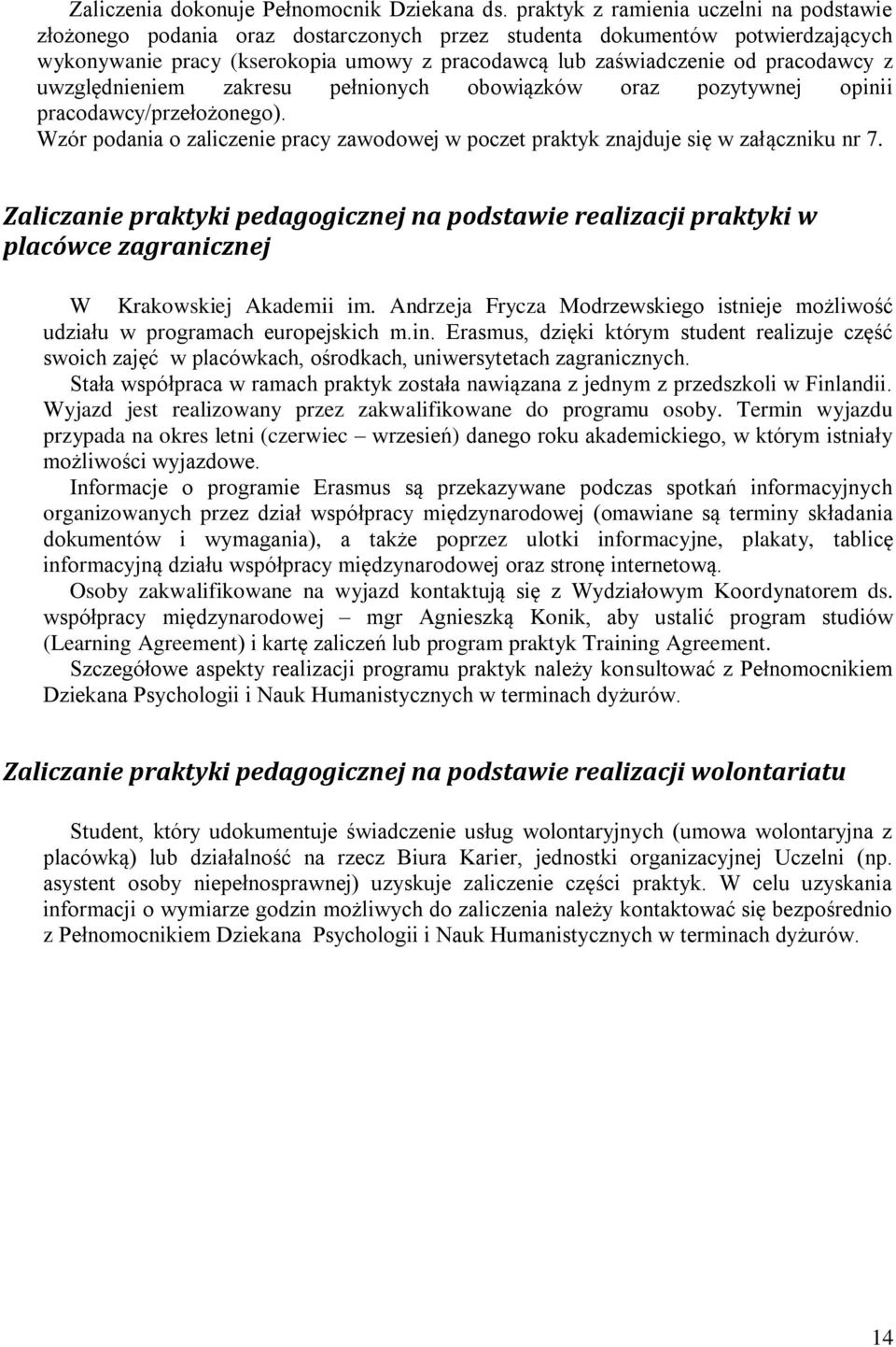 pracodawcy z uwzględnieniem zakresu pełnionych obowiązków oraz pozytywnej opinii pracodawcy/przełożonego). Wzór podania o zaliczenie pracy zawodowej w poczet praktyk znajduje się w załączniku nr 7.