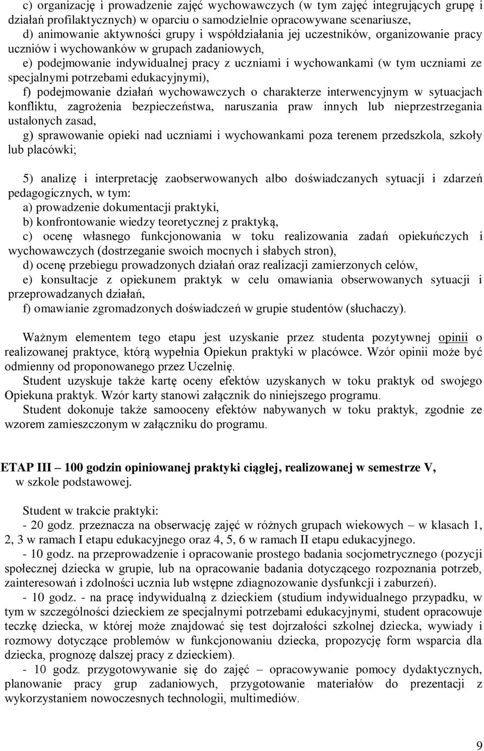 potrzebami edukacyjnymi), f) podejmowanie działań wychowawczych o charakterze interwencyjnym w sytuacjach konfliktu, zagrożenia bezpieczeństwa, naruszania praw innych lub nieprzestrzegania ustalonych