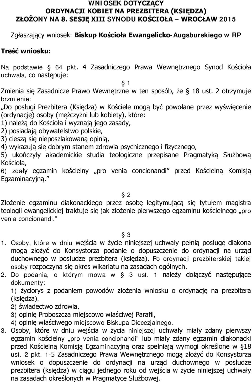 4 Zasadniczego Prawa Wewnętrznego Synod Kościoła uchwala, co następuje: 1 Zmienia się Zasadnicze Prawo Wewnętrzne w ten sposób, że 18 ust.