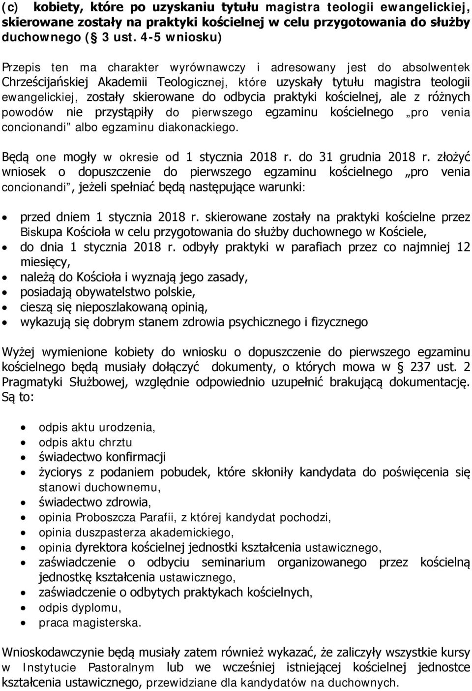 odbycia praktyki kościelnej, ale z różnych powodów nie przystąpiły do pierwszego egzaminu kościelnego pro venia concionandi albo egzaminu diakonackiego. Będą one mogły w okresie od 1 stycznia 2018 r.