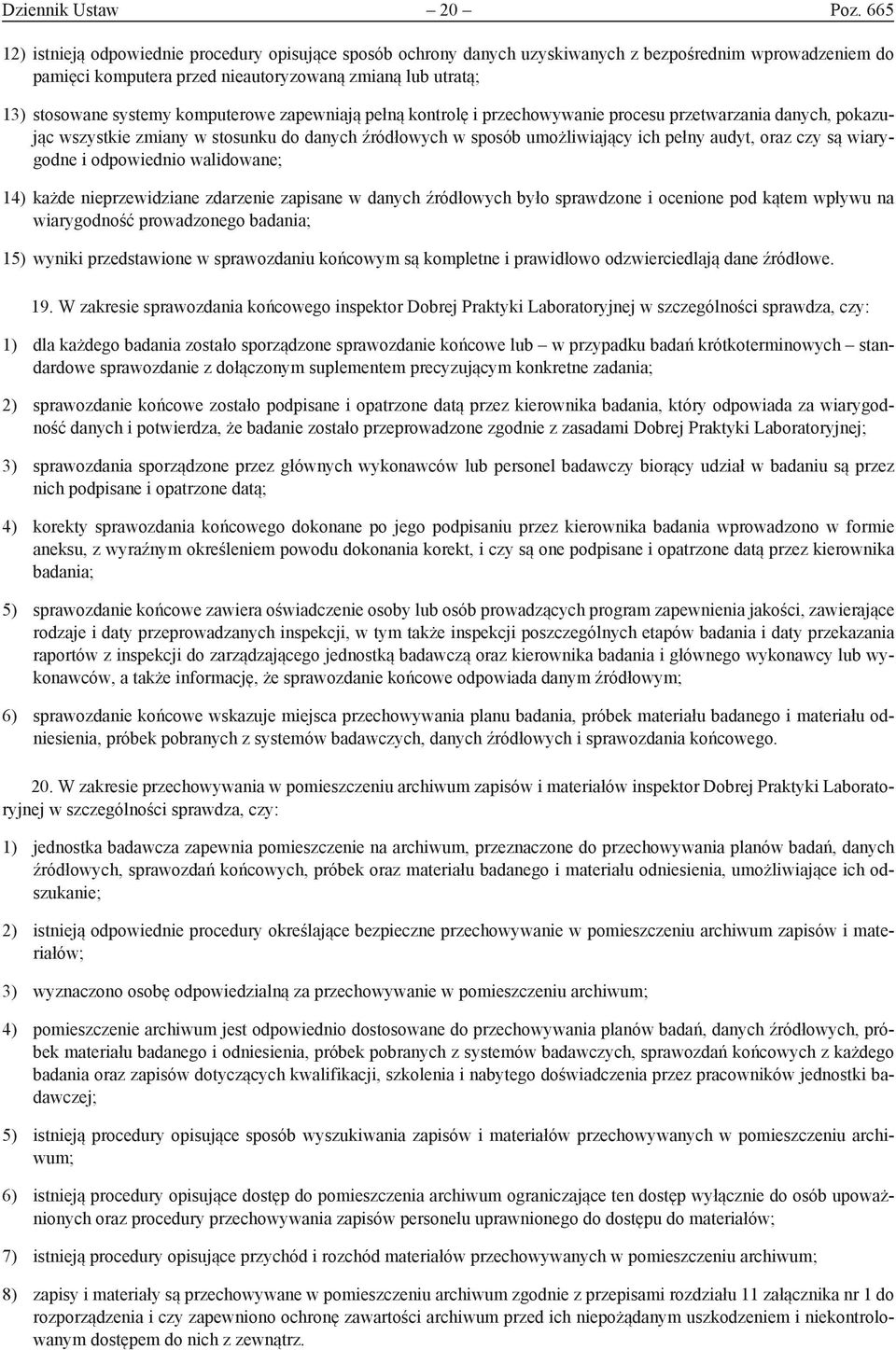 komputerowe zapewniają pełną kontrolę i przechowywanie procesu przetwarzania danych, pokazując wszystkie zmiany w stosunku do danych źródłowych w sposób umożliwiający ich pełny audyt, oraz czy są