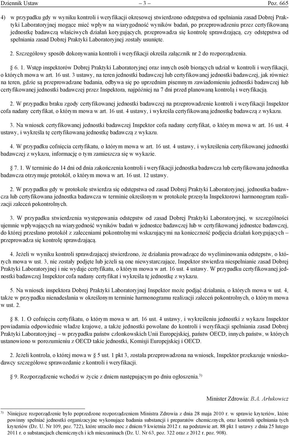 przeprowadzeniu przez certyfikowaną jednostkę badawczą właściwych działań korygujących, przeprowadza się kontrolę sprawdzającą, czy odstępstwa od spełniania zasad Dobrej Praktyki Laboratoryjnej