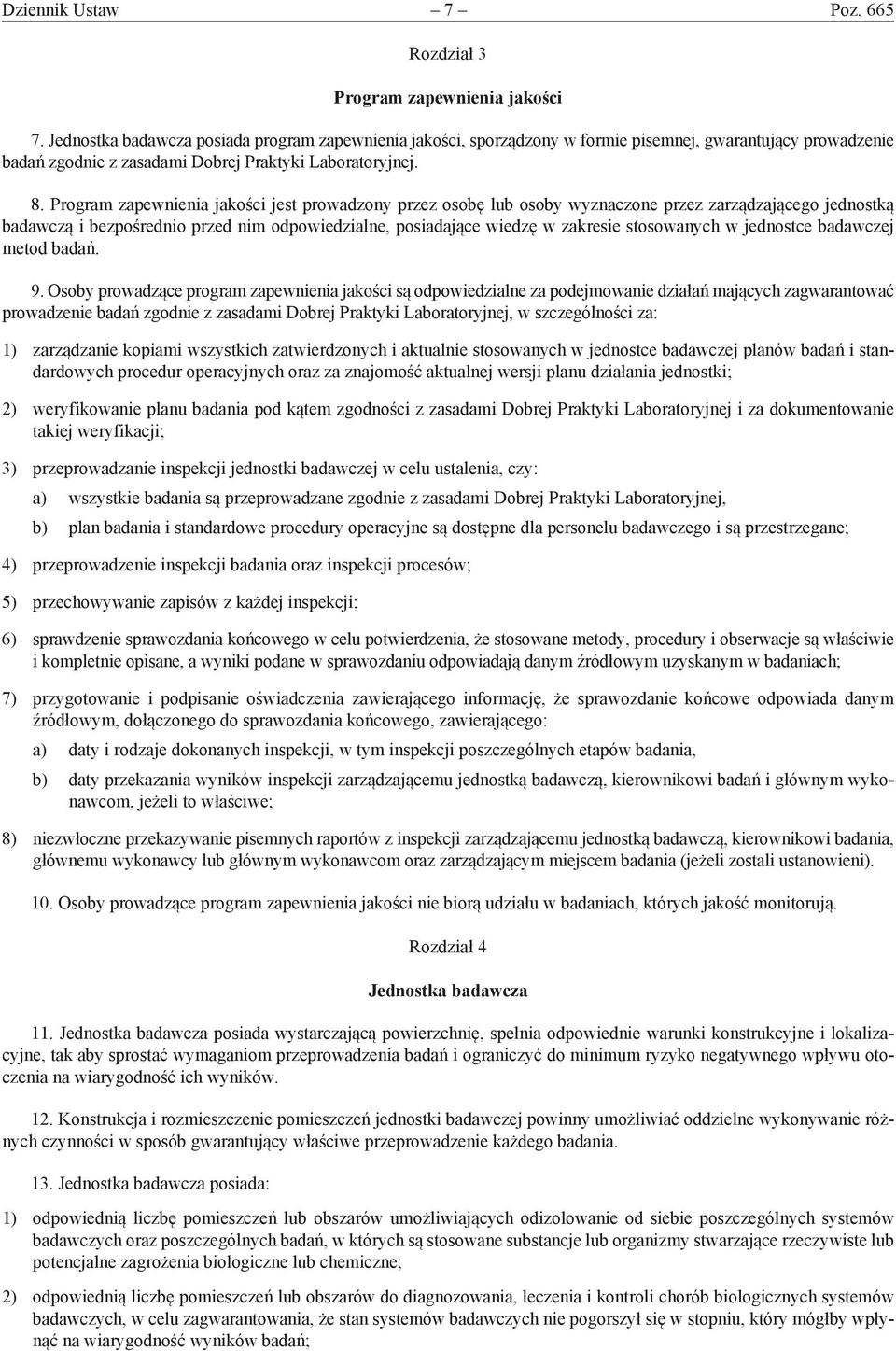 Program zapewnienia jakości jest prowadzony przez osobę lub osoby wyznaczone przez zarządzającego jednostką badawczą i bezpośrednio przed nim odpowiedzialne, posiadające wiedzę w zakresie stosowanych