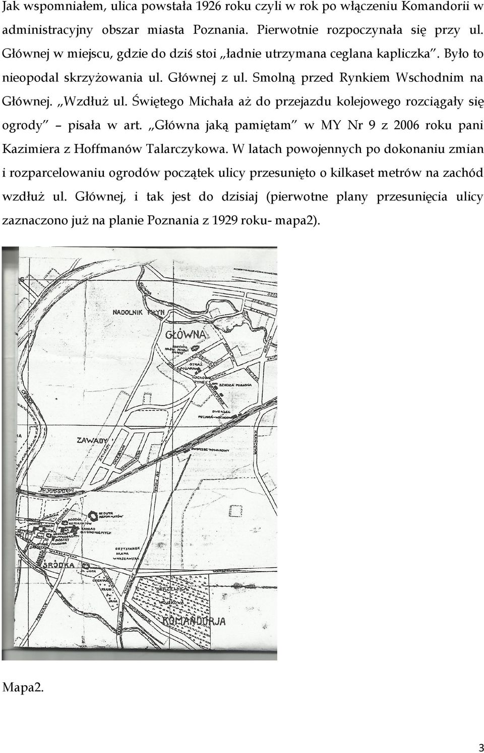 Świętego Michała aż do przejazdu kolejowego rozciągały się ogrody pisała w art. Główna jaką pamiętam w MY Nr 9 z 2006 roku pani Kazimiera z Hoffmanów Talarczykowa.