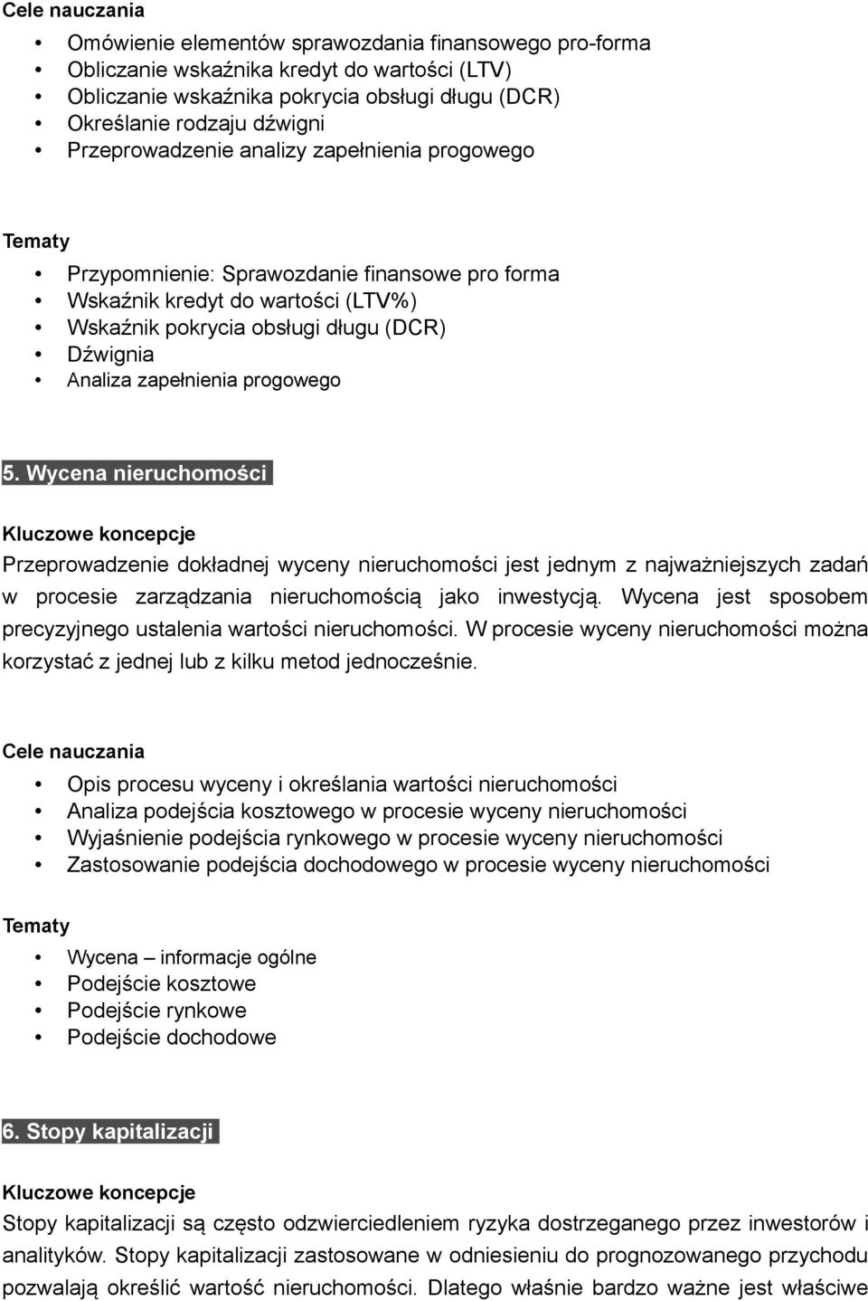 Wycena nieruchomości Przeprowadzenie dokładnej wyceny nieruchomości jest jednym z najważniejszych zadań w procesie zarządzania nieruchomością jako inwestycją.