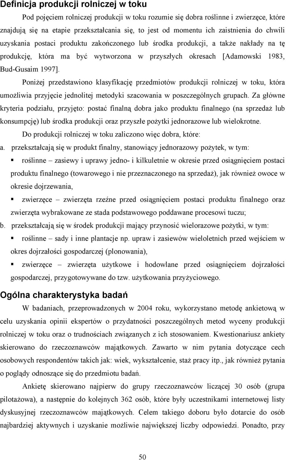 Poniżej przedstawiono klasyfikację przedmiotów produkcji rolniczej w toku, która umożliwia przyjęcie jednolitej metodyki szacowania w poszczególnych grupach.