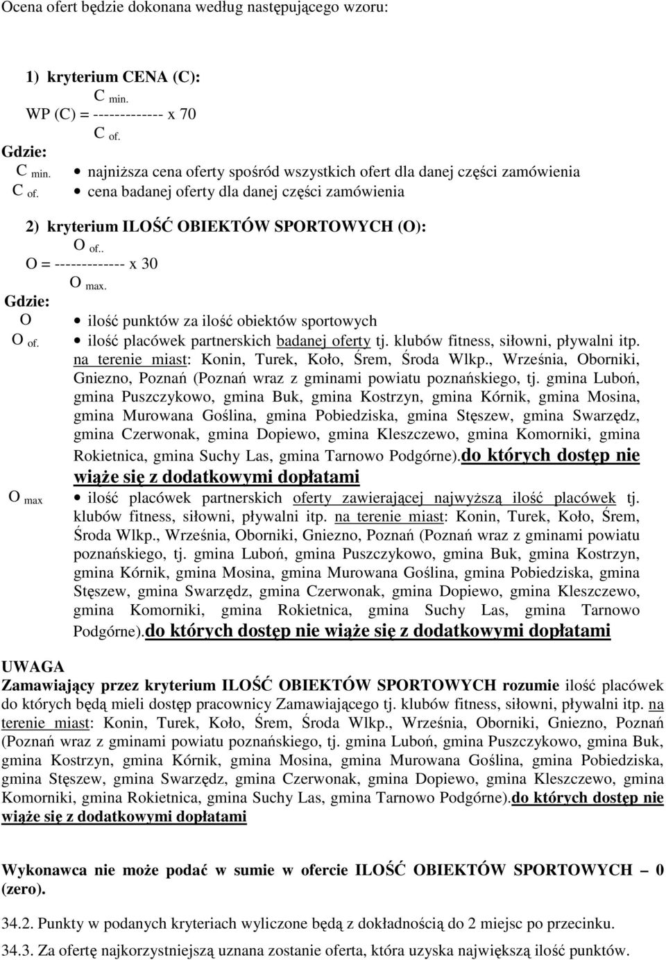 . O = ------------- x 0 O max. Gdzie: O ilość punktów za ilość obiektów sportowych O of. O max ilość placówek partnerskich badanej oferty tj. klubów fitness, siłowni, pływalni itp.