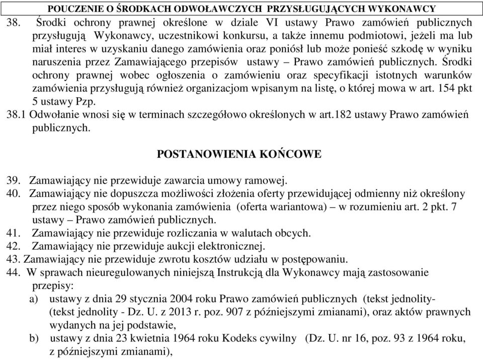 zamówienia oraz poniósł lub moŝe ponieść szkodę w wyniku naruszenia przez Zamawiającego przepisów ustawy Prawo zamówień publicznych.